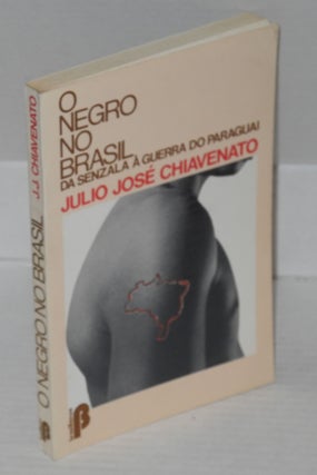 Cat.No: 127368 O Negro no Brasil; da senzala à guerra do Paraguai. Julio José...