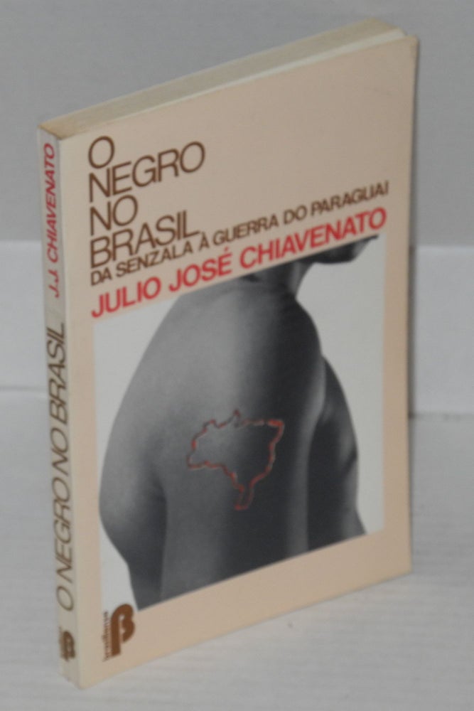 Cat.No: 127368 O Negro no Brasil; da senzala à guerra do Paraguai. Julio José Chiavenato.