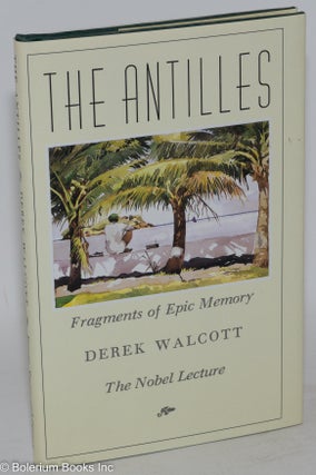 Cat.No: 12746 The Antilles; fragments of epic memory, the Nobel lecture. Derek Walcott