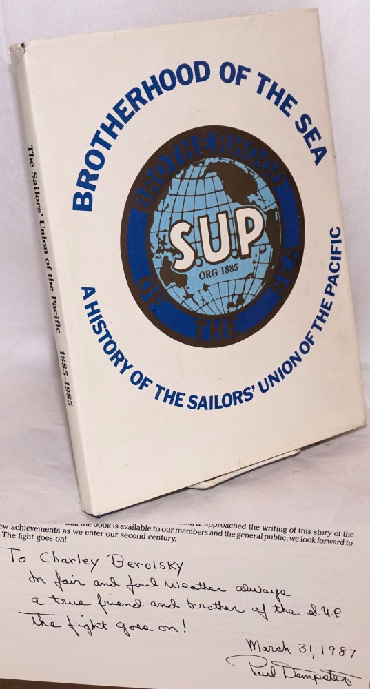 Cat.No: 127497 Brotherhood of the sea: a history of the Sailors' Union of the Pacific, 1885-1985. Foreword by Paul Dempster, preface John F. Henning, introduction by Karl Kortum. Stephen Schwartz.