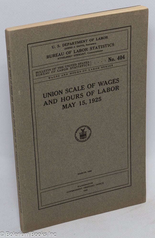 Cat.No: 127713 Union scale of wages and hours of labor, May 15, 1925. United States. Department of Labor. Bureau of Labor Statistics.