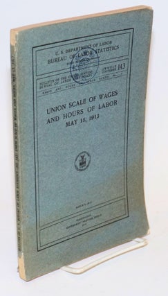 Cat.No: 127714 Union scale of wages and hours of labor, May 15, 1913. United States....