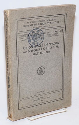 Cat.No: 127723 Union scale of wages and hours of labor, May 15, 1918. United States....