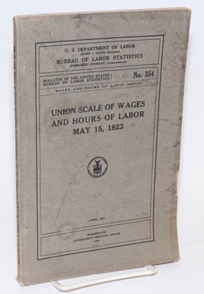 Cat.No: 127727 Union scale of wages and hours of labor, May 15, 1923. United States....