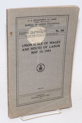 Cat.No: 127730 Union scale of wages and hours of labor, May 15, 1924. United States....