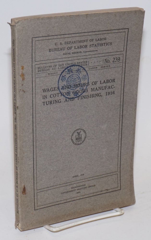 Cat.No: 127732 Wages and hours of labor in cotton-goods manufacturing and finishing, 1916. United States Department of Labor. Bureau of Labor Statistics.