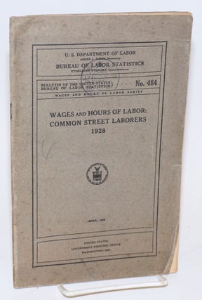 Cat.No: 127738 Wages and hours of labor: common street laborers, 1928. United States....