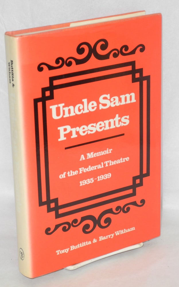 Cat.No: 12774 Uncle Sam presents: a memoir of the Federal Theatre, 1935-1939. Tony Buttitta, Barry Witham, Don Freeman.