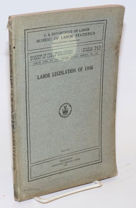 Cat.No: 127741 Labor legislation of 1916. United States. Department of Labor. Bureau of...