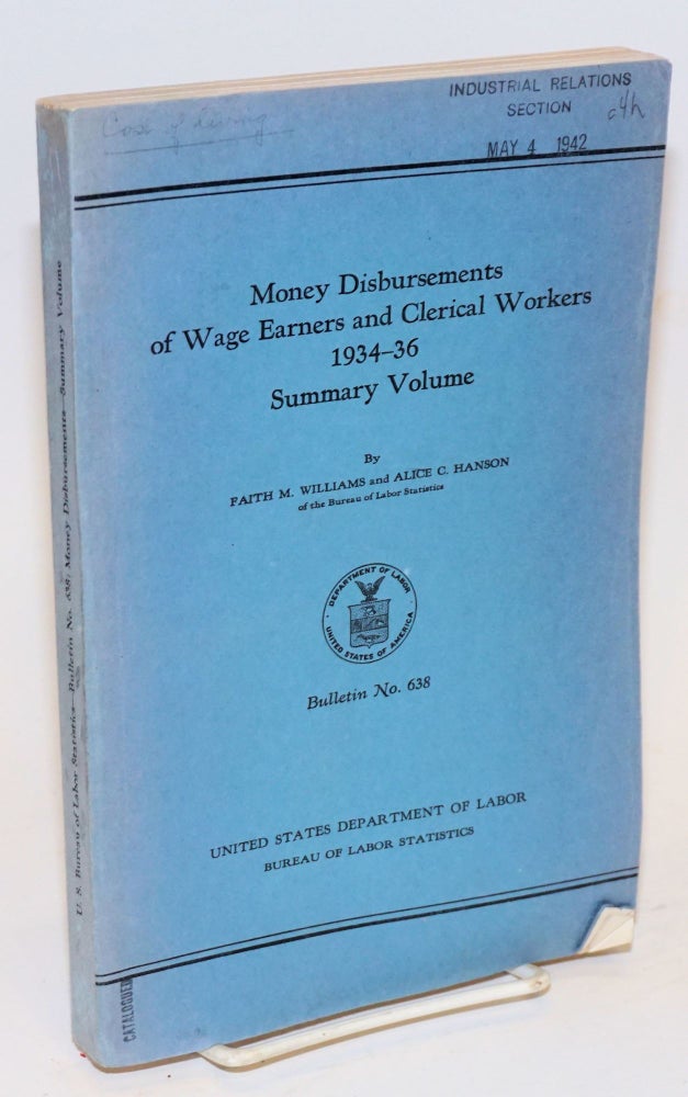 Cat.No: 127748 Money disbursements of wage earners and clerical workers 1934-36. Summary volume. Faith M. Williams, Alice C. Hanson.