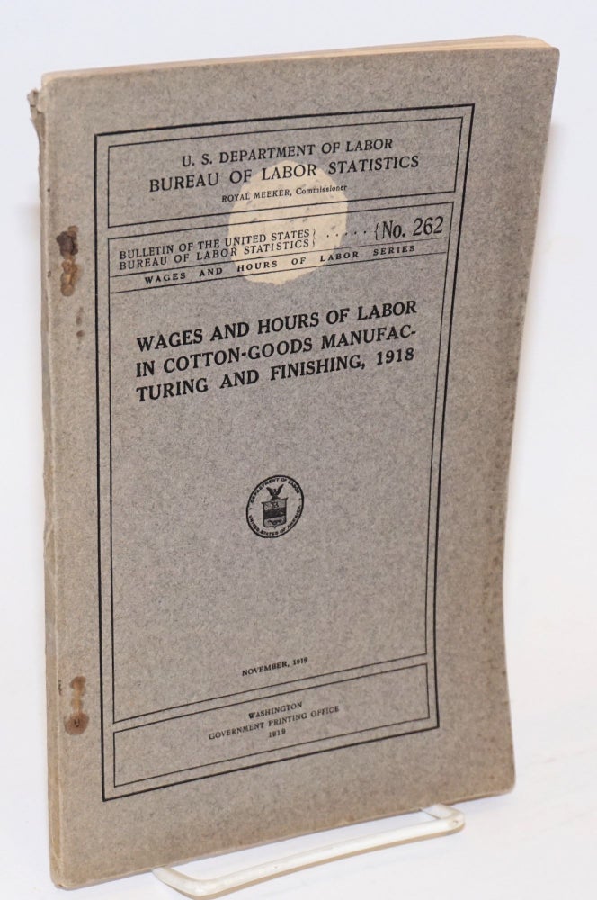Cat.No: 127750 Wages and hours of labor in cotton-goods manufacturing and finishing, 1918. United States Department of Labor. Bureau of Labor Statistics.