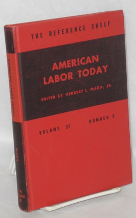 Cat.No: 127967 American labor today. Herbert L. Marx, Jr