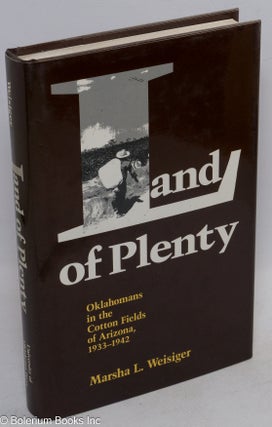 Cat.No: 127975 Land of Plenty: Oklahomans in the Cotton Fields of Arizona, 1933 - 1942....