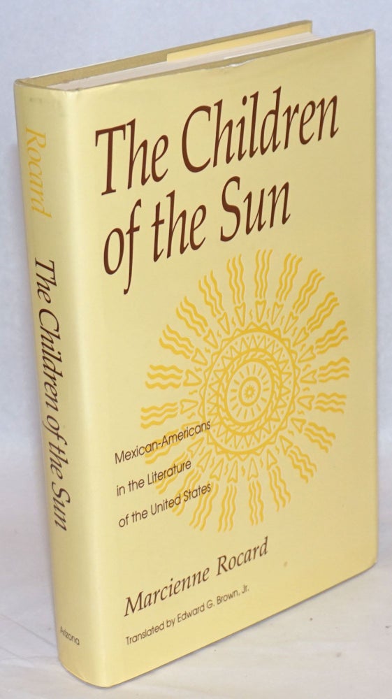Cat.No: 128001 The children of the sun; Mexican-Americans in the literature of the United States. Marcienne Rocard, Edward G. Brown Jr.