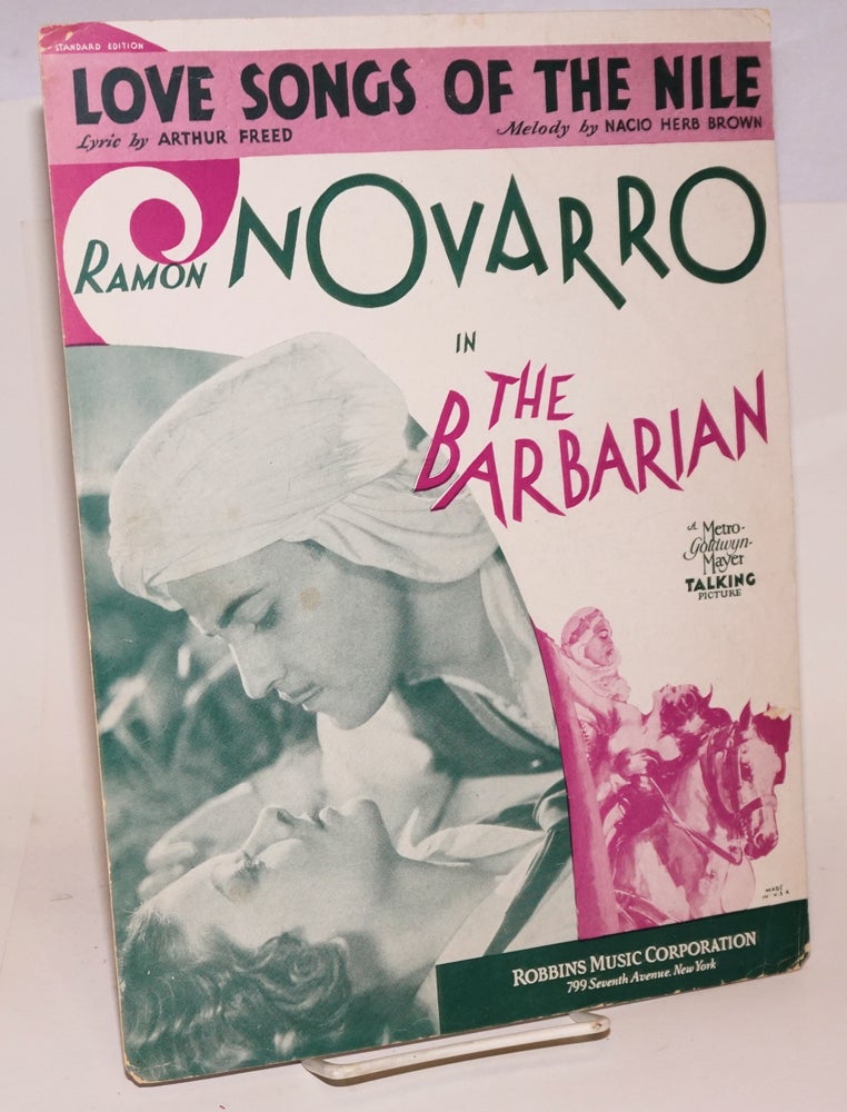 Cat.No: 128087 Love Songs of the Nile: Ramon Novarro in "The Barbarian" a Metro-Goldwyn-Mayer talking picture [sheet music]. Ramon Novarro, Arthur Freed, Nacio Herb Brown.