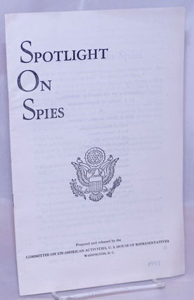 Cat.No: 128132 Spotlight on Spies. United States. House of Representatives. Committee on...