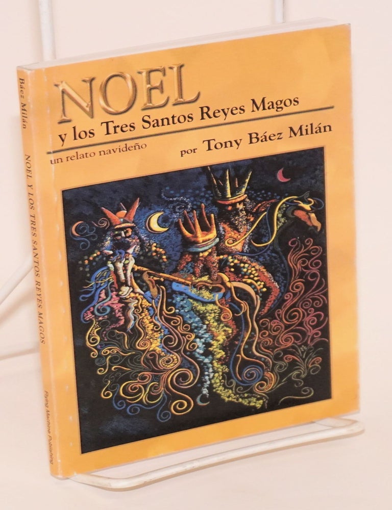 Cat.No: 128196 Noel; y los tres santos reyes magos, un relato navide&ntilde;o. Tony B&aacute;ez Mil&aacute;n.