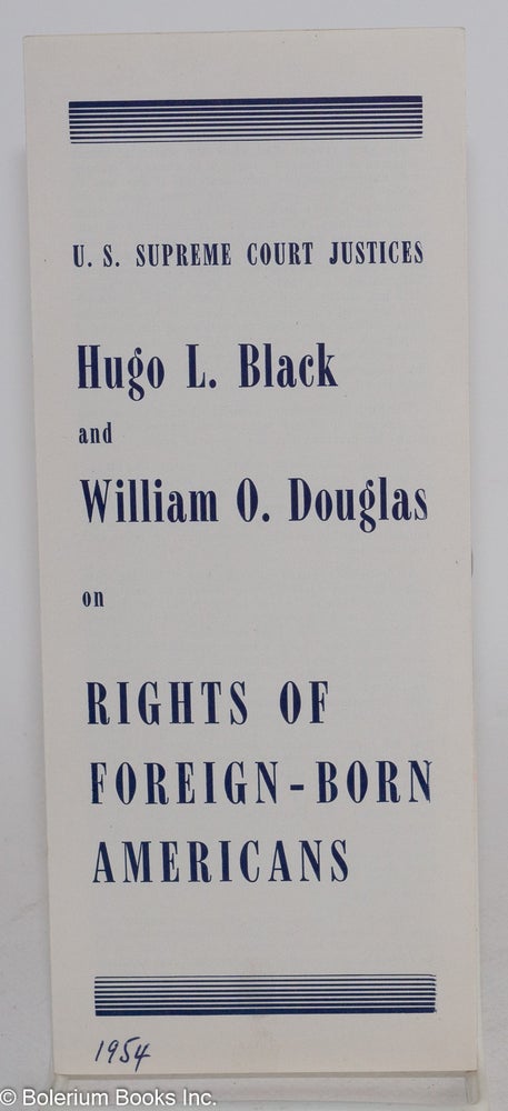 Cat.No: 128237 U.S. Supreme Court Justices Hugo L. Black and William O. Douglas on rights of foreign-born Americans. Hugo L. Black, William O. Douglas.