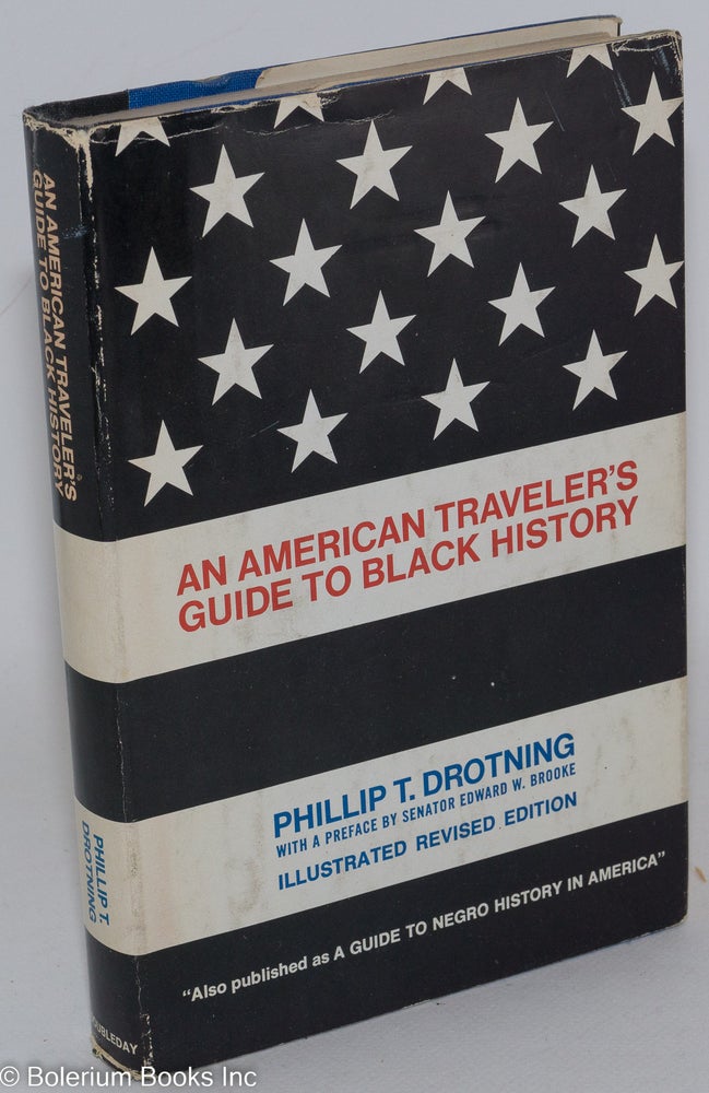Cat.No: 12826 An American traveler's guide to black history; also published as a guide to Negro history in America. Phillip T. Drotning.