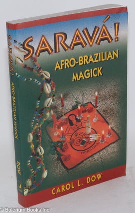 Cat.No: 128261 Sarava! Afro-Brazilian magick. Carol L. Dow