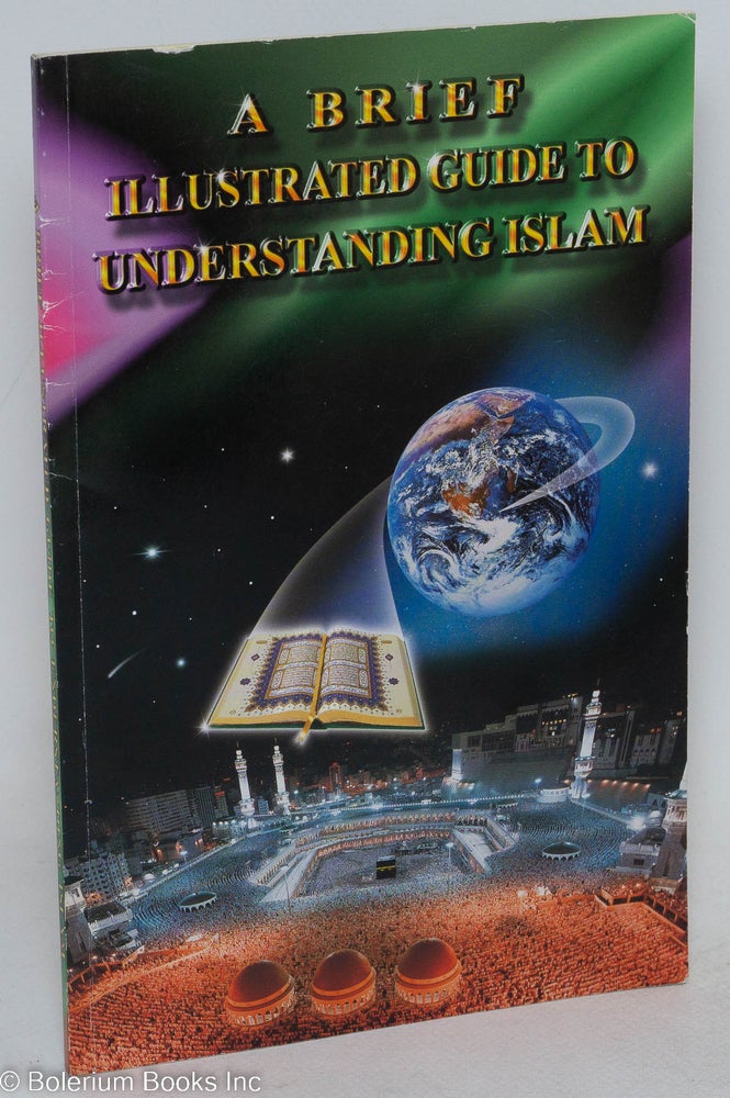 Cat.No: 128330 A brief illustrated guide to understanding Islam. I. A. Ibrahim.