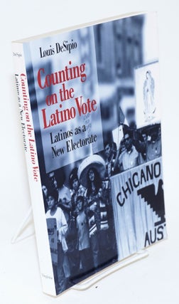Cat.No: 128334 Counting on the Latino vote; Latinos as a new electorate. Louis DeSipio