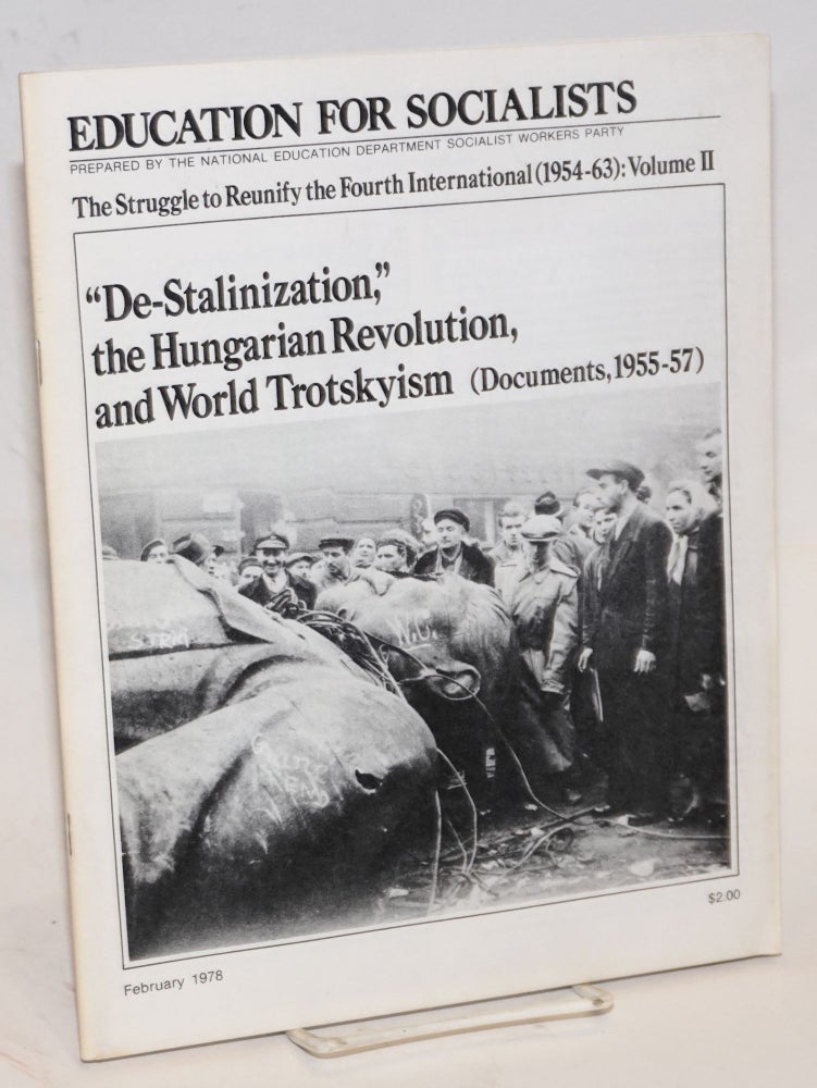 Cat.No: 128384 The struggle to reunify the Fourth International (1954-1963). Vol. II: "De-Stalinization," the Hungarian Revolution, and world Trotskyism. Fourth International.