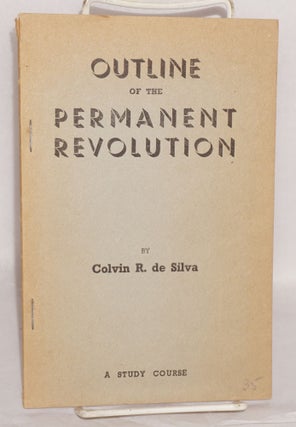 Cat.No: 128398 Outline of the Permanent Revolution: a study course. Colvin R. de Silva