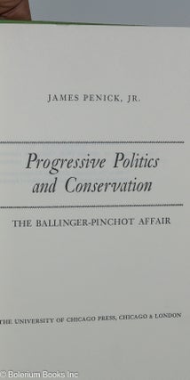 Progressive politics and conservation; the Ballinger - Pinchot Affair