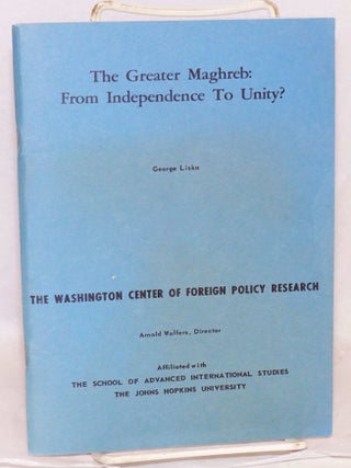Cat.No: 128480 The greater Maghreb: from independence to unity? George Liska