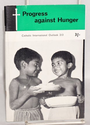 Cat.No: 128481 Progress Against Hunger: Catholic International Outlook 213. James J....
