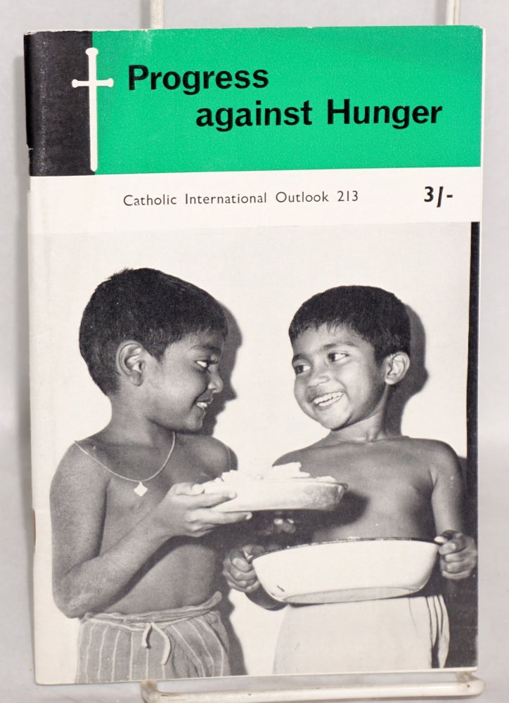 Cat.No: 128481 Progress Against Hunger: Catholic International Outlook 213. James J. Berna, Dudley Plunkett, Gillian Amies.