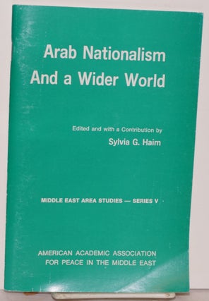 Cat.No: 128482 Arab Nationalism and a wider world. Sylvia G. Haim, Geoffrey Wheeler...
