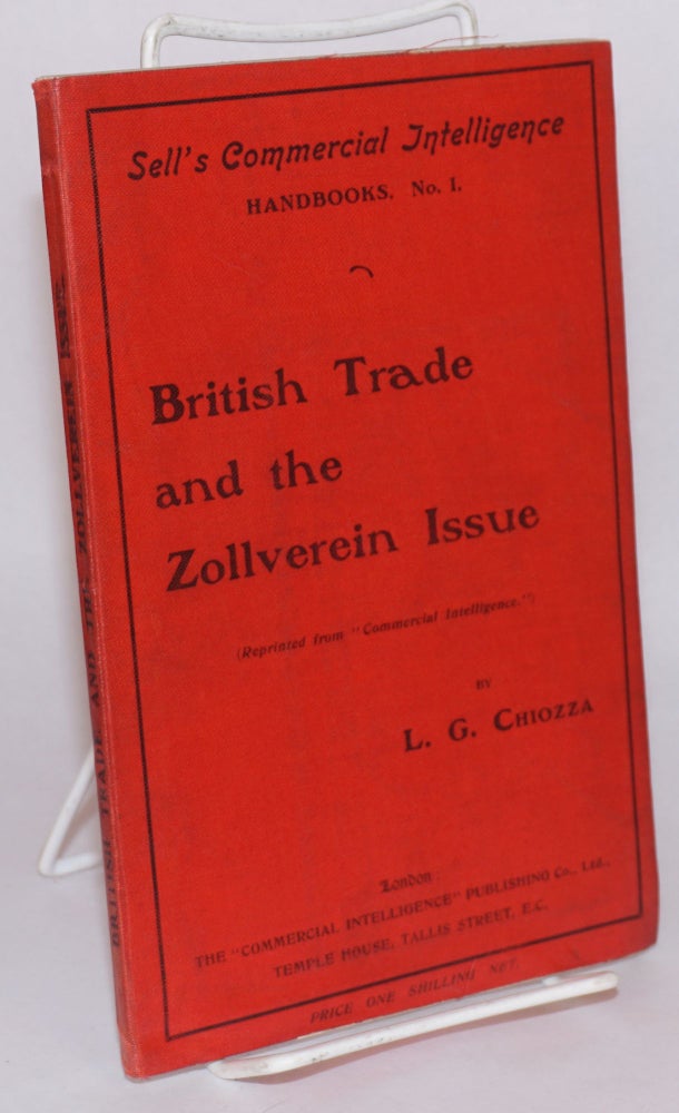 Cat.No: 128530 British trade and the Zollverein issue. Leone George Chiozza.