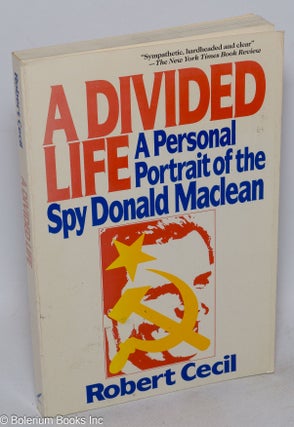 Cat.No: 128848 A Divided Life: a personal portrait of the spy Donald Maclean. Robert Cecil