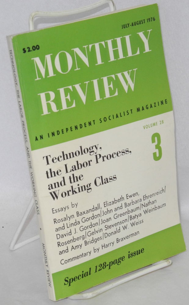 Cat.No: 128882 Monthly review, July - August 1976, vol. 28, no. 3: Technology, the labor process, and the working class, essays by Rosalyn Baxandall, et al. Commentary by Harry Braverman. Rosalyn Baxandall.
