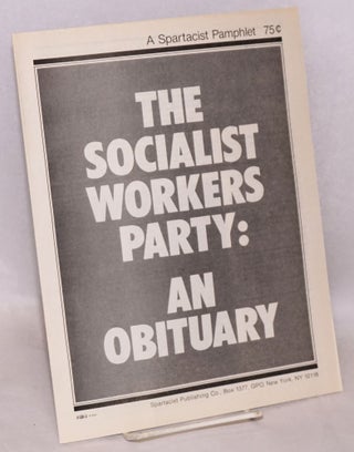 Cat.No: 128933 The Socialist Workers Party: an obituary. Spartacist League