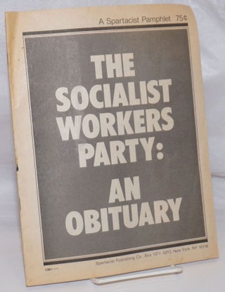 Cat.No: 128934 The Socialist Workers Party: an obituary. Spartacist League