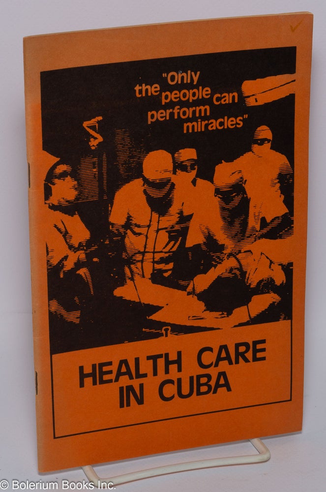 Cat.No: 128948 Health care in Cuba: only the people can perform miracles. Venceremos Brigade.