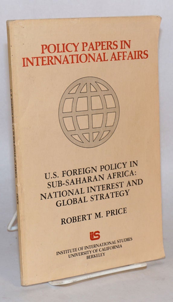Cat.No: 128990 U.S. foreign policy in Sub-Saharan Africa: national interest and global strategy. Robert M. Price.