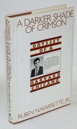 Cat.No: 12900 A darker shade of crimson; odyssey of a Harvard Chicano. Ruben Navarrette, Jr
