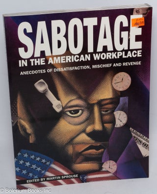 Cat.No: 129082 Sabotage in the American Workplace: Anecdotes of Dissatisfaction, Mischief...