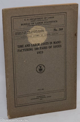 Cat.No: 129104 Time and labor costs in manufacturing 100 pairs of shoes, 1923. United...
