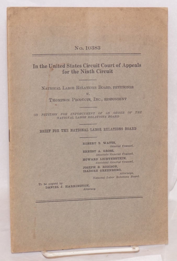 Cat.No: 129109 In the United States Circuit Court of Appeals for the Ninth Circuit. National Labor Relations Board, petitioner, v. Thompson Products, Inc., respondent. On petition for enforcement of an order of the National Labor Relations Board. Brief for the National Labor Relations Board. Robert B. Watts, general counsel.