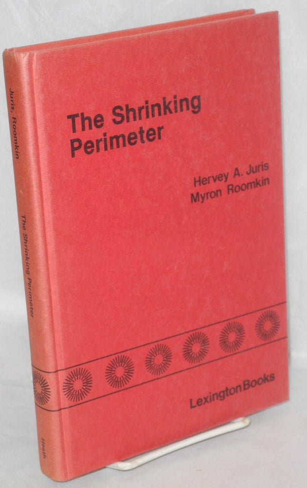 Cat.No: 1292 The shrinking perimeter; unionism and labor relations in the manufacturing sector. Hervey A. Juris, eds Myron Roomkin.