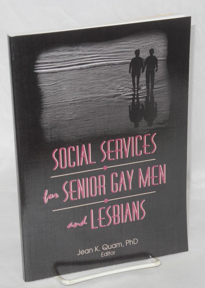 Cat.No: 129286 Social services for senior gay men and lesbians. Jean K. Quam, Phyllis Lyon, Del Martin.