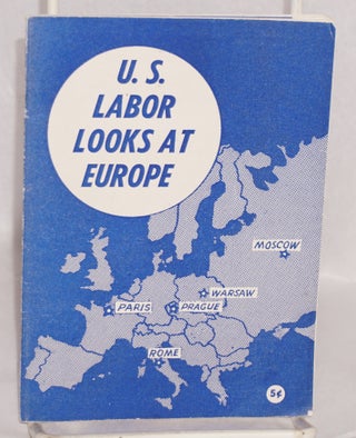 Cat.No: 129315 U.S. Labor Looks At Europe. American Committee to Survey Labor Conditions...
