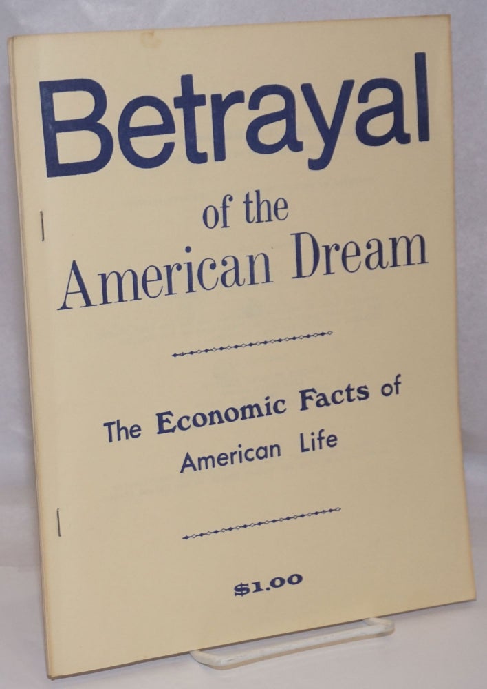 Cat.No: 129322 Betrayal of the American Dream: the economic facts of American life. Martin Brown, researchers, Cy Schoenfield, Joe Woodard, and.