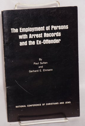 Cat.No: 129484 The employment of persons with arrest records and the ex-offender. Paul E....
