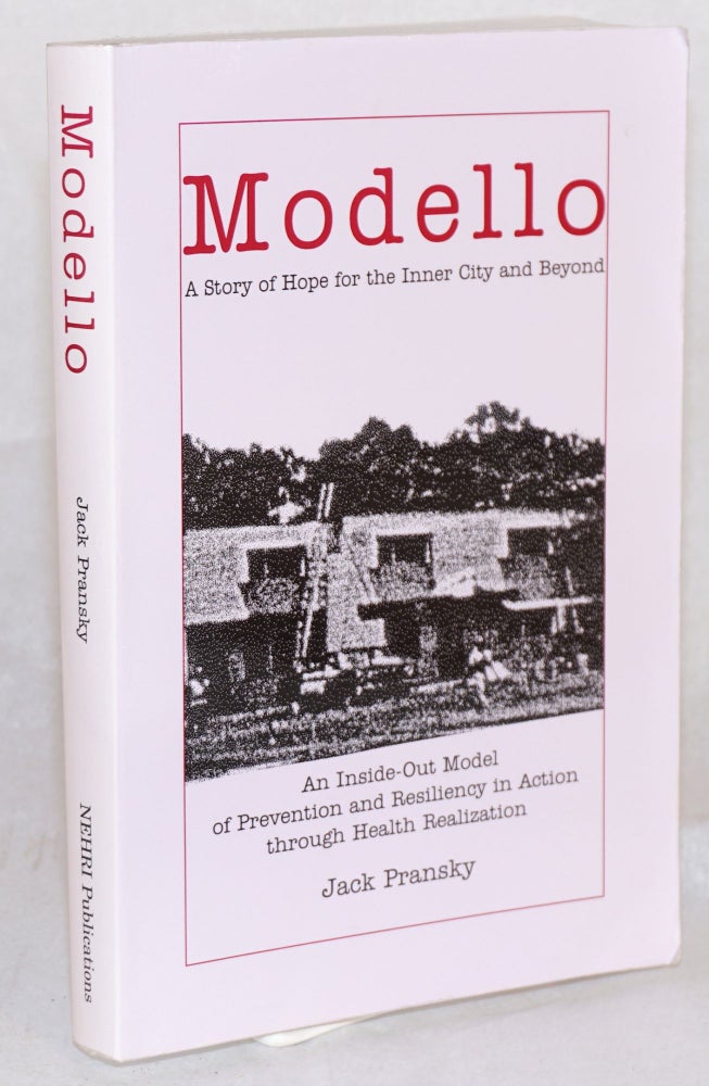 Cat.No: 129500 Modello: A Story of Hope for the Inner City and Beyond. An inside-out model of prevention and resiliency in action through health realization ( NEHRI Publications, Vermont, U.S.A., 1998. Jack Pransky.